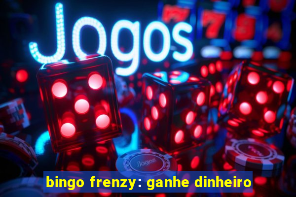 bingo frenzy: ganhe dinheiro